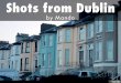 Shots from Dublin