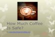 How Much Coffee Is Safe?