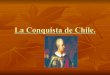 La  Conquista De  Chile