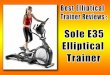 Sole E35 EllipticalTrainer - Best Elliptical Trainer Reviews