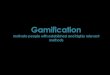 Gamification - intro to motivate people with game mechanics