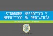 Síndrome nefrótico y nefrítico en pediatría