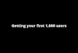 How To Get Your First 1000 Users by Roy Povarchik & Ben Lang