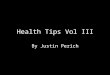Justin Perich Health Tips Vol III