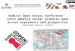 Radical Open Access Conference -Latin America social sciences open access experience and perspective