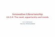 Innovative Librarianship - Lib 3.0: The need, opportunity and trends
