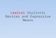 Lexical stylistic devices and expressive means -with examples