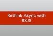 Rethink Async with RXJS