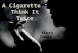A Cigarette : Think It Twice