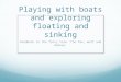 Presentation 'Playing with boats and exploring floating and sinking