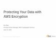 AWS June Webinar Series - Deep Dive: Protecting Your Data with AWS Encryption