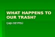 What happens to our trash?