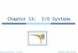 Ch13  input-output systems -- Operating System Concepts - 8th Edition by Silberschatz, Galvin and Gagne