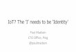 CIS 2015- IoT? The ‘I’ needs to be ‘Identity’- Paul Madsen