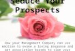 Seduce your prospects: Using emotion to evoke a loving response and get association boards to sign your contract
