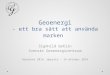 Geoenergi – ett bra sätt att använda marken, Signhild Gehlin, Svenskt Geoenergicentrum