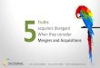 5 truths acquirers disregard When they consider Mergers and Acquisitions
