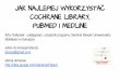Jak najlepiej wykorzystać Cochrane Library, Pubmed i Medline