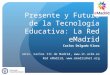 Red eMadrid: Presente y futuro de la tecnología educativa. Carlos Delgado Kloos. UC3M