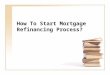 How to start mortgage refinancing process?