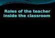 Roles of the teacher inside the classroom