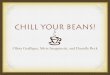 Chill your beans! *correct*