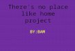 There's no place like home project