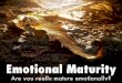 Emotional maturity- How mature are you emotionallly?