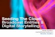 Seeding The Cloud: Broadcast Entities and Digital Storytelling