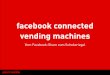 Facebook connected vending machines - AFDevCon 2013