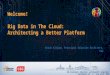 Big Data in The Cloud: Architecting a Better Platform