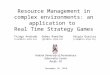 Resource Management in complex environments: an application to Real Time Strategy Games