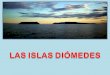 Las islas diomedes