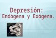 Depresión endógena y exógena