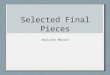 Selected final pieces