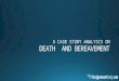 A CASE STUDY ANALYSIS ON DEATH AND BEREAVEMENT