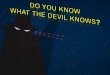 Do you know what the devil knows