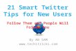 21 Smart Twitter Tips for New Users - Follow Them and People Will Follow You