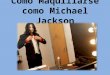 Como maquillarse como Michael Jackson