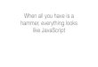 When all you have is a hammer, everything looks like Javascript - ebookcraft 2015 - Baldur Bjarnason