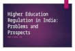 Higher education regulation in India: Problems and Prospects