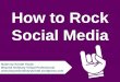 How to Rock Social Media