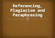 Referencing, Plagiarism and Paraphrasing