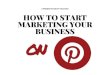 How To Start Marketing Your Business On Pinterest