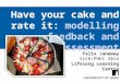 Have your cake and rate it: modelling feedback