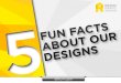 5 Fun Facts About Our Designs