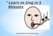 Learn to Sing  in 5 Minutes for Free or Your Money Back!
