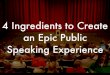 4 Ingredients to Create an Epic Public Speaking Experience