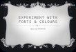 Experiment with fonts and colours