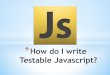 How do I write testable javascript?
